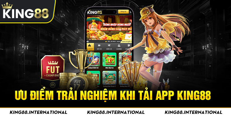 Ưu điểm trải nghiệm khi tải app King88 