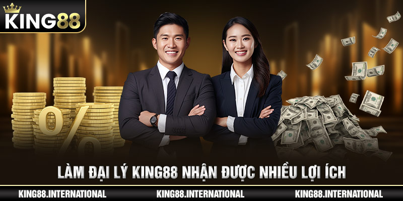 Làm đại lý King88 nhận được nhiều lợi ích